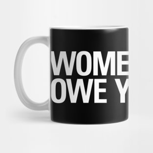 Women Don't Owe You Shit Mug